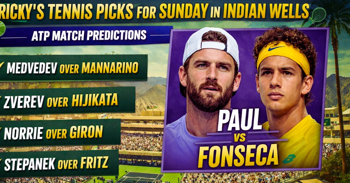 Ricky's tennis picks for Sunday in Indian Wells, including Paul vs. Fonseca