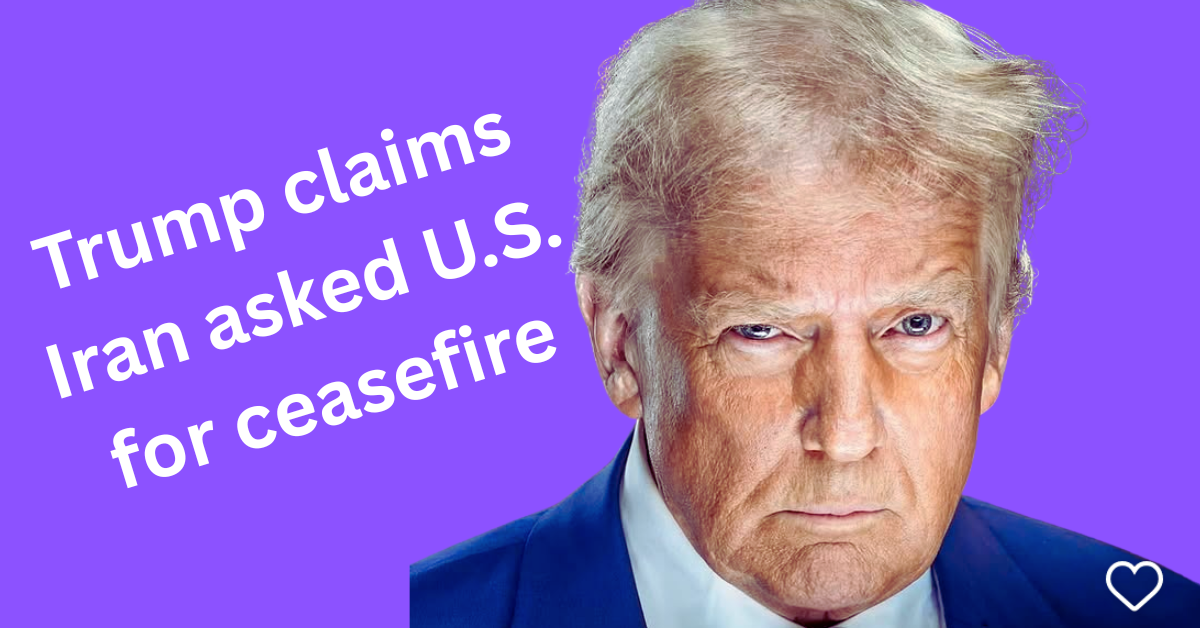 Trump claims Iran asked U.S. for ceasefire